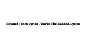 Howard Jones Lyrics , You’re The Buddha Lyrics