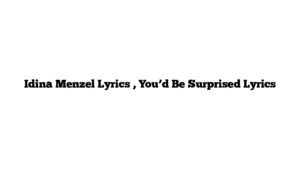 Idina Menzel Lyrics , You’d Be Surprised Lyrics