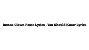 Insane Clown Posse Lyrics , You Should Know Lyrics