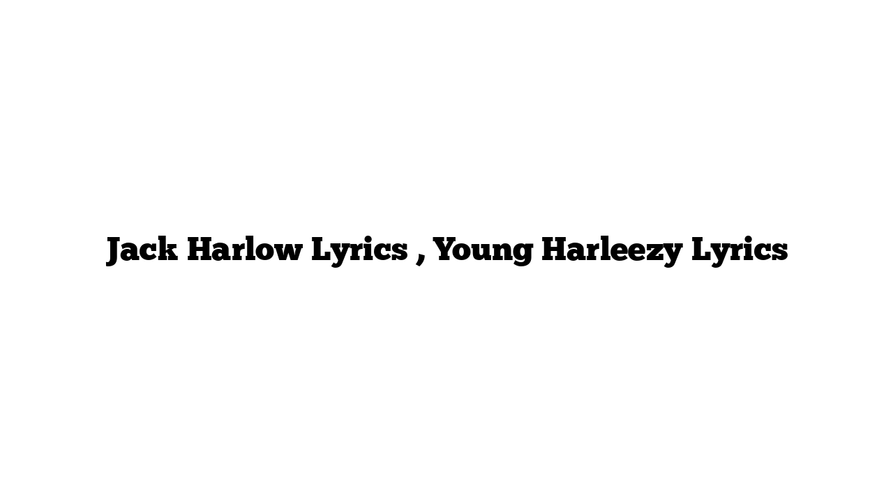 Jack Harlow Lyrics , Young Harleezy Lyrics