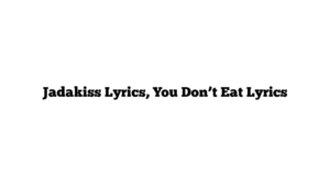 Jadakiss Lyrics, You Don’t Eat Lyrics