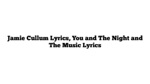 Jamie Cullum Lyrics, You and The Night and The Music Lyrics