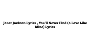 Janet Jackson Lyrics , You’ll Never Find (a Love Like Mine) Lyrics