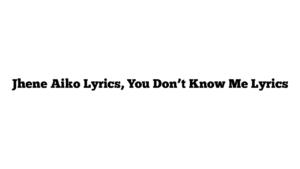 Jhene Aiko Lyrics, You Don’t Know Me Lyrics