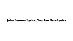 John Lennon Lyrics, You Are Here Lyrics