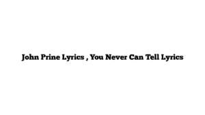 John Prine Lyrics , You Never Can Tell Lyrics