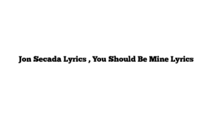 Jon Secada Lyrics , You Should Be Mine Lyrics