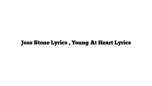 Joss Stone Lyrics , Young At Heart Lyrics