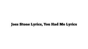 Joss Stone Lyrics, You Had Me Lyrics