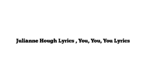 Julianne Hough Lyrics , You, You, You Lyrics