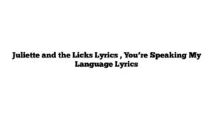 Juliette and the Licks Lyrics , You’re Speaking My Language Lyrics