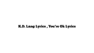 K.D. Lang Lyrics , You’re Ok Lyrics