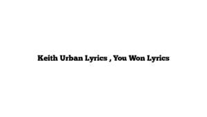 Keith Urban Lyrics , You Won Lyrics