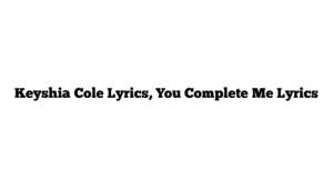 Keyshia Cole Lyrics, You Complete Me Lyrics