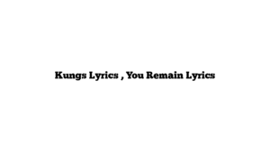 Kungs Lyrics , You Remain Lyrics