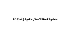 LL Cool J Lyrics , You’ll Rock Lyrics