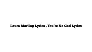 Laura Marling Lyrics , You’re No God Lyrics