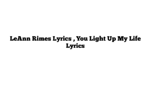 LeAnn Rimes Lyrics , You Light Up My Life Lyrics