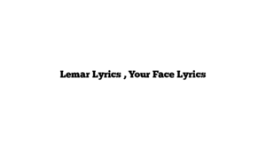 Lemar Lyrics , Your Face Lyrics