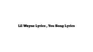 Lil Wayne Lyrics , You Song Lyrics