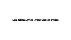 Lily Allen Lyrics , Your Choice Lyrics