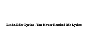 Linda Eder Lyrics , You Never Remind Me Lyrics