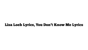 Lisa Loeb Lyrics, You Don’t Know Me Lyrics