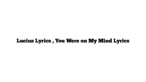 Lucius Lyrics , You Were on My Mind Lyrics