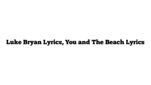 Luke Bryan Lyrics, You and The Beach Lyrics