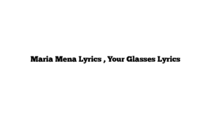 Maria Mena Lyrics , Your Glasses Lyrics