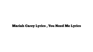 Mariah Carey Lyrics , You Need Me Lyrics