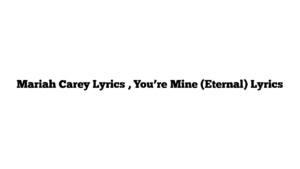 Mariah Carey Lyrics , You’re Mine (Eternal) Lyrics