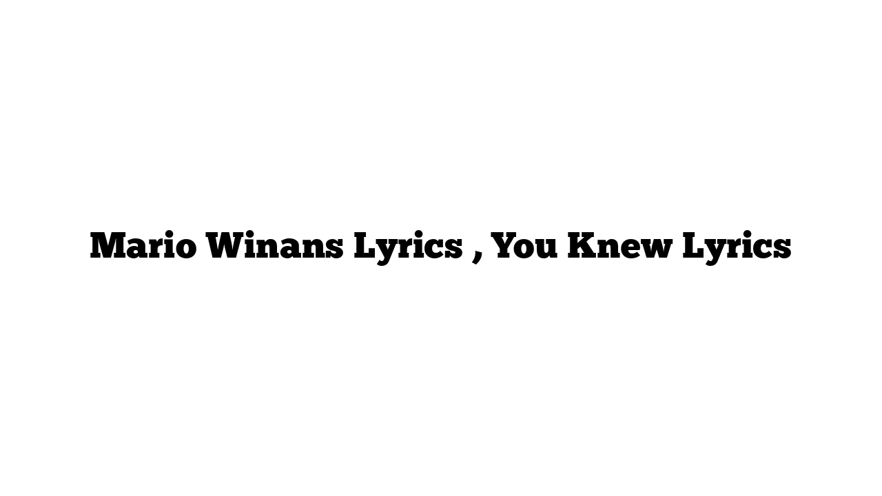 Mario Winans Lyrics , You Knew Lyrics