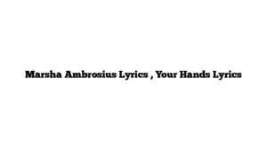 Marsha Ambrosius Lyrics , Your Hands Lyrics