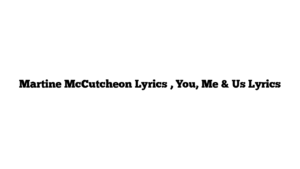 Martine McCutcheon Lyrics , You, Me & Us Lyrics