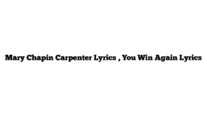 Mary Chapin Carpenter Lyrics , You Win Again Lyrics