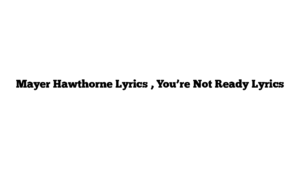 Mayer Hawthorne Lyrics , You’re Not Ready Lyrics