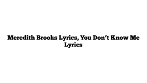 Meredith Brooks Lyrics, You Don’t Know Me Lyrics