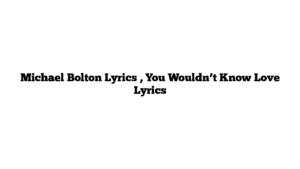 Michael Bolton Lyrics , You Wouldn’t Know Love Lyrics