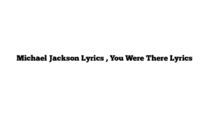 Michael Jackson Lyrics , You Were There Lyrics