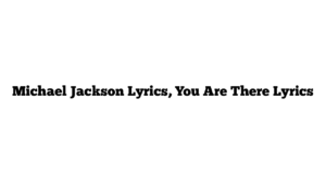 Michael Jackson Lyrics, You Are There Lyrics