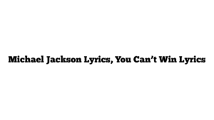 Michael Jackson Lyrics, You Can’t Win Lyrics