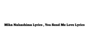 Mika Nakashima Lyrics , You Send Me Love Lyrics