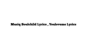 Musiq Soulchild Lyrics , Youloveme Lyrics