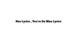 Nas Lyrics , You’re Da Man Lyrics