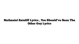 Nathaniel Rateliff Lyrics , You Should’ve Seen The Other Guy Lyrics