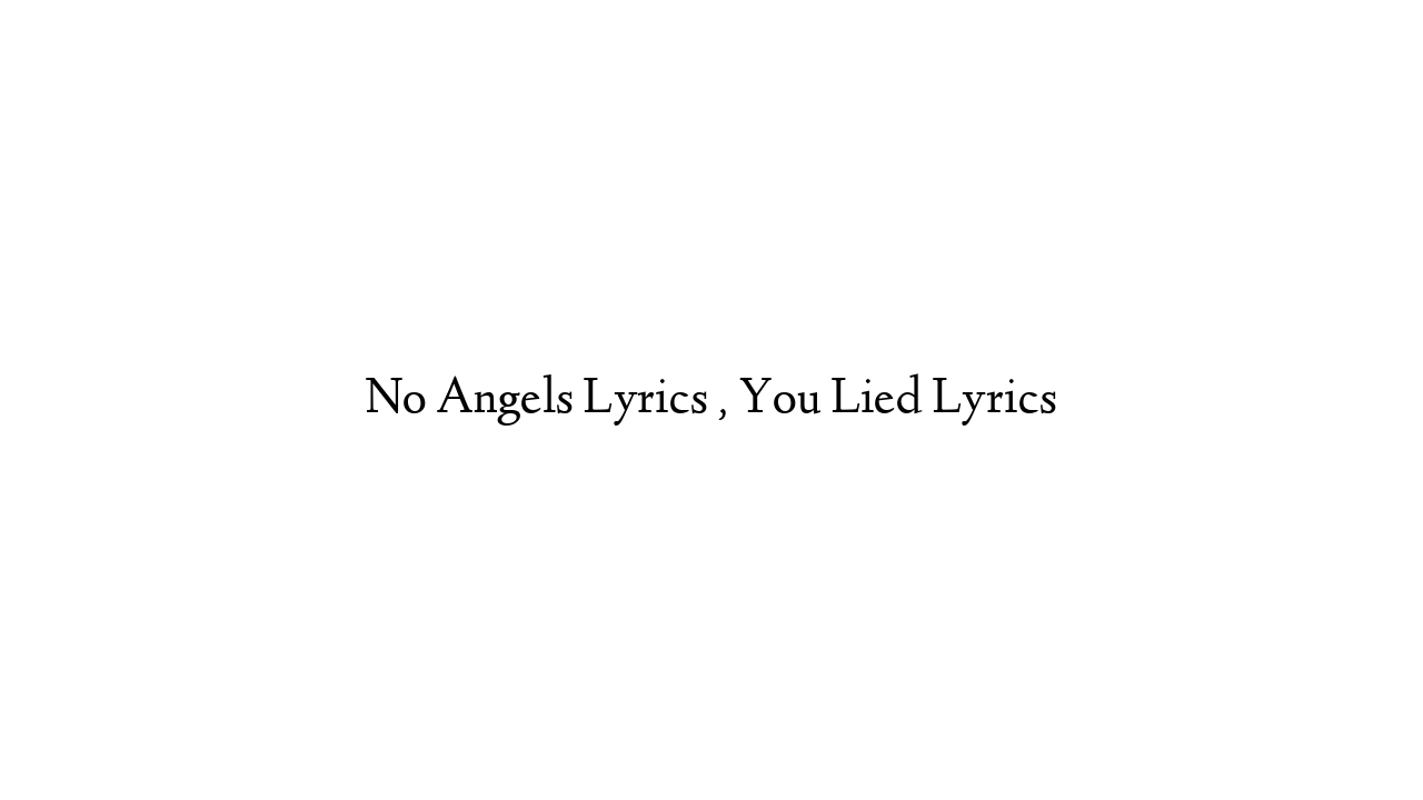 No Angels Lyrics , You Lied Lyrics