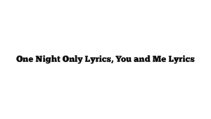 One Night Only Lyrics, You and Me Lyrics