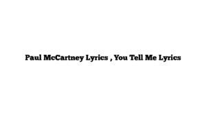 Paul McCartney Lyrics , You Tell Me Lyrics