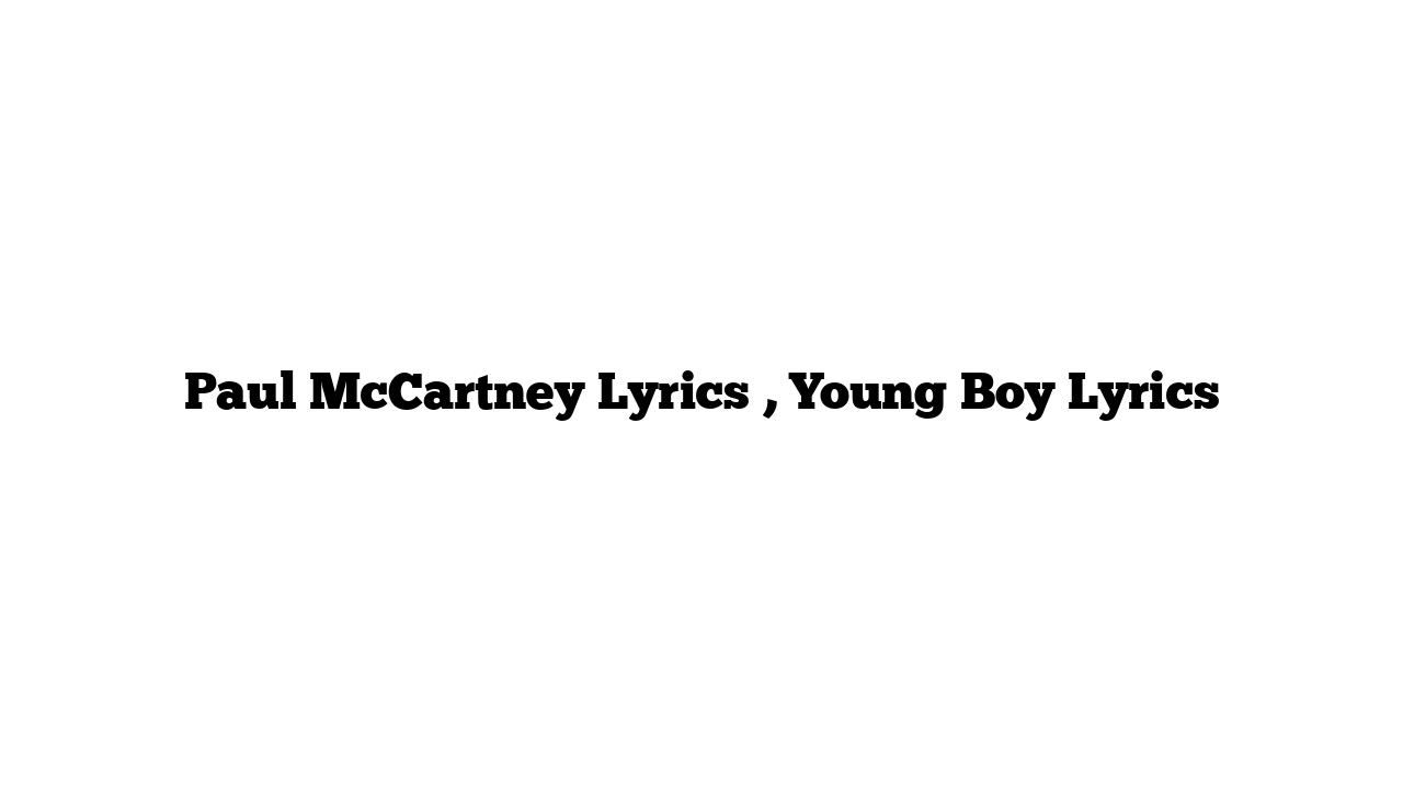 Paul McCartney Lyrics , Young Boy Lyrics